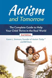 Autism and tomorrow : the complete guide to helping your child thrive in the real world cover image