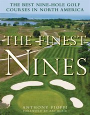 The Finest Nines : the Best Nine-Hole Golf Courses in North America cover image