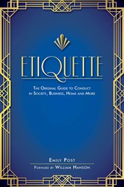Etiquette : the original guide to conduct in society, business, home and more cover image