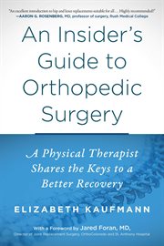 An insider's guide to orthopedic surgery : a physical therapist shares the keys to a better recovery cover image