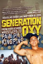 Generation Oxy : from high school wrestlers to pain pill kingpins cover image