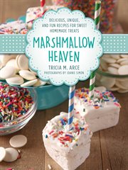 Marshmallow heaven : delicious, unique, and fun recipes for sweet homemade treats cover image