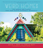 Weird Homes : the People and Places That Keep Austin Strangely Wonderful cover image