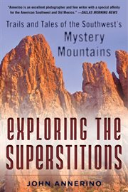 Exploring the Superstitions : trails and tales of the Southwest's mystery mountains cover image