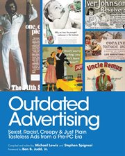 Outdated advertising : sexist, racist, creepy, and just plain tasteless ads from a pre-PC era cover image