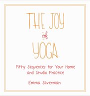 The joy of yoga : fifty sequences for your home and studio practice cover image