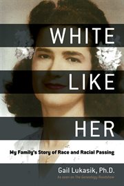 White like her : my family's story of race and racial passing cover image