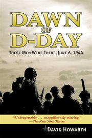 Dawn of D-DAY : These Men Were There, June 6, 1944 cover image