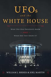 UFOs and the White House : what did our presidents know and when did they know it? cover image