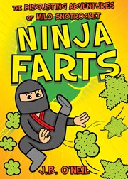 Ninja farts : the Disgusting Adventures of Milo Snotrocket cover image