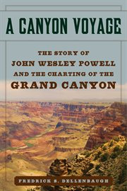 A canyon voyage : the story of John Wesley Powell and the charting of the Grand Canyon cover image