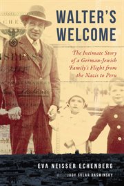 Walter's Welcome : the Intimate Story of a German-Jewish Family's Flight from the Nazis to Peru cover image
