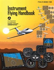 Instrument Flying Handbook (Federal Aviation Administration) : FAA-H-8083-15B cover image