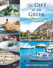 The gift of the Greek : 75 authentic recipes for the Mediterranean diet cover image