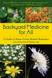 Backyard medicine for all. A Guide to Home-Grown Herbal Remedies cover image