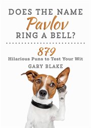 Does the name Pavlov ring a bell? : 879 hilarious puns to test your wit cover image