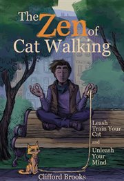 The zen of cat walking : leash train your cat and unleash your mind cover image