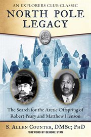 North Pole legacy : the search for the Arctic offspring of Robert Peary and Matthew Henson cover image