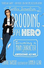 Brooding YA hero : becoming a main character (almost) as awesome as me cover image