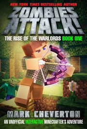 The rise of the Warlords : an unofficial interactive Minecrafter's adventure. Book 1, Zombies attack! cover image