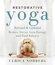 Restorative yoga : reduce stress, gain energy, and find balance cover image