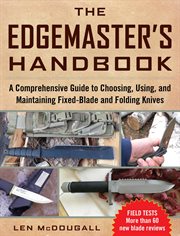 The edgemaster's handbook : a comprehensive guide to choosing, using, and maintaining fixed-blade and folding knives cover image
