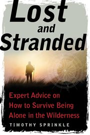 Lost and stranded : expert advice on how to survive being alone in the wilderness cover image