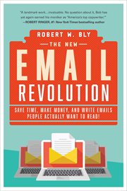 The new email revolution : save time, make money, and write emails people actually want to read! cover image