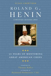Roland G. Henin : 50 Years of Mentoring Great American Chefs cover image