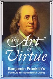 The art of virtue : Ben Franklin's formula for successful living cover image