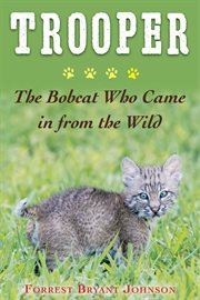 Trooper : the bobcat who came in from the wild cover image