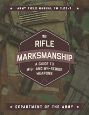 Rifle marksmanship : a guide to M16- and M4-series weapons cover image
