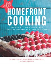 Homefront cooking : recipes, wit, and wisdom from American veterans and their loved ones cover image