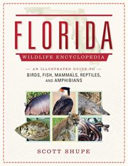 The Florida wildlife encyclopedia : an illustrated guide to birds, fish, mammals, reptiles, and amphibians cover image