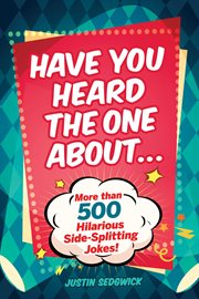 Have you heard the one about . . : more than 500 side-splitting jokes! cover image