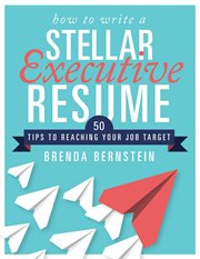 How to write a stellar executive resume : 50 tips to reaching your job target cover image