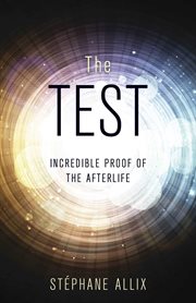 The test : incredible proof of the afterlife cover image