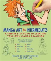 Manga Art for Intermediates : a Step-by-Step Guide to Creating Your Own Manga Drawings cover image