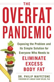 The overfat pandemic : exposing the problem and its simple solution for everyone who needs to eliminate excess body fat cover image