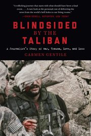 Blindsided by the Taliban : a journalist's story of war, trauma, love, and loss cover image