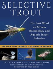 Selective Trout : the Last Word on Stream Entomology and Aquatic Insect Imitation cover image