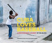 Cuba loves baseball : a photographic journey cover image