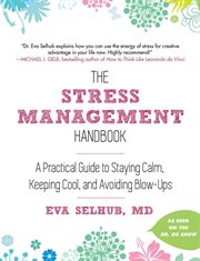 The stress management handbook : a practical guide to staying calm, keeping cool, and avoiding blow-ups cover image