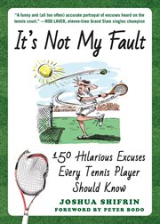 It's not my fault : 150 hilarious excuses every tennis player should know cover image
