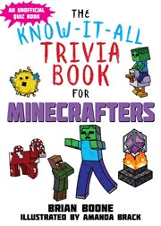 The know-it-all trivia book for minecrafters : over 800 amazing facts and insider secrets cover image