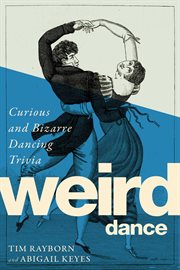 Weird dance : curious and bizarre dancing trivia cover image