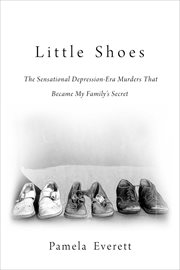Little shoes : the sensational Depression-era murders that became my family's secret cover image