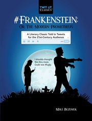 #Frankenstein ; or, The modern Prometheus : a literary classic told in tweets for the 21st-Century audience : based upon Frankenstein ; or, The modern Prometheus by Mary Shelley cover image