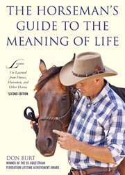 The Horseman's Guide to the Meaning of Life : Lessons I've Learned from Horses, Horsemen, and Other Heroes cover image
