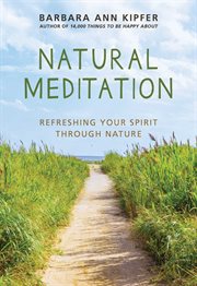 Natural Meditation : Refreshing Your Spirit through Nature cover image